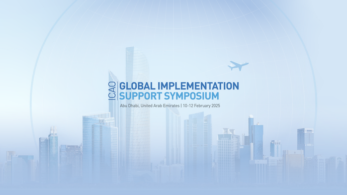 4th ICAO Global Implementation Support Symposium (GISS 2025) to take place in Abu Dhabi